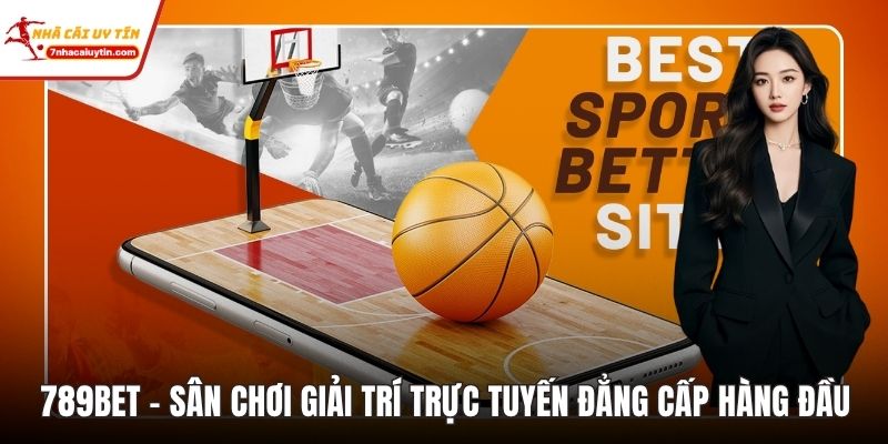 789bet – Sân Chơi Giải Trí Trực Tuyến Đẳng Cấp Hàng Đầu 7 789bet
