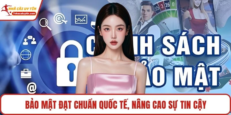Bảo mật đạt chuẩn quốc tế, nâng cao sự tin cậy