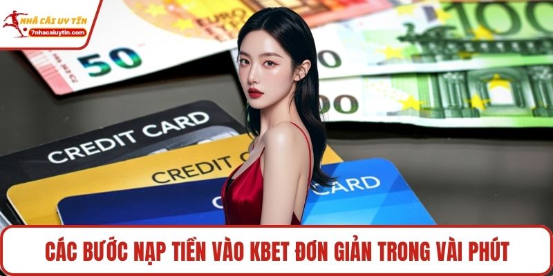 Các bước nạp tiền vào Kbet đơn giản trong vài phút