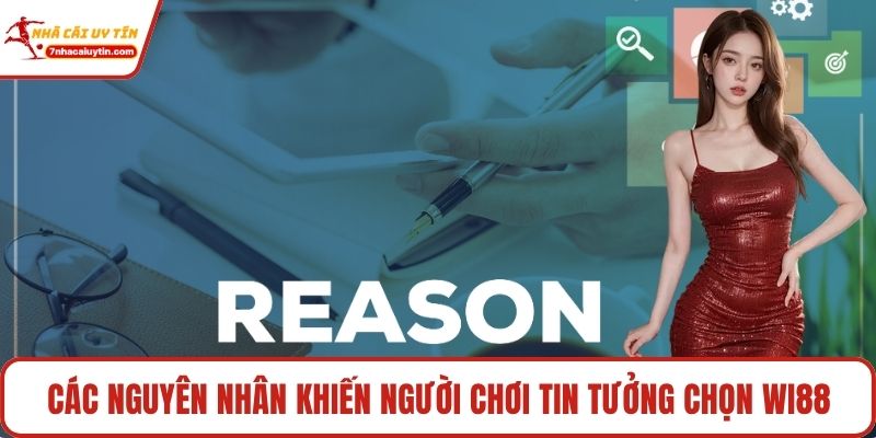 Wi88 Địa Chỉ Cá Cược Đẳng Cấp Với Hàng Trăm Game Khủng 2 Các nguyên nhân khiến người chơi tin tưởng chọn Wi88