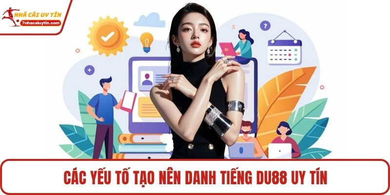Các yếu tố tạo nên danh tiếng Du88 uy tín