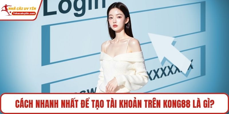 Kong88 - Biểu Tượng Mới Của Cá Cược Online Đẳng Cấp 4 Cách nhanh nhất để tạo tài khoản trên Kong88 là gì?