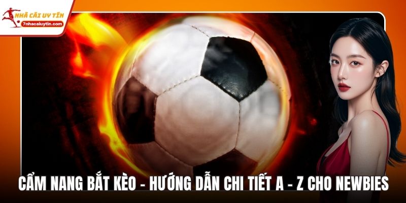 Cẩm Nang Bắt Kèo - Hướng Dẫn Chi Tiết A - Z Cho Newbies 9 Cẩm Nang Bắt Kèo