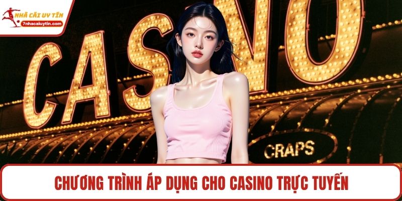 Chương trình áp dụng cho casino trực tuyến
