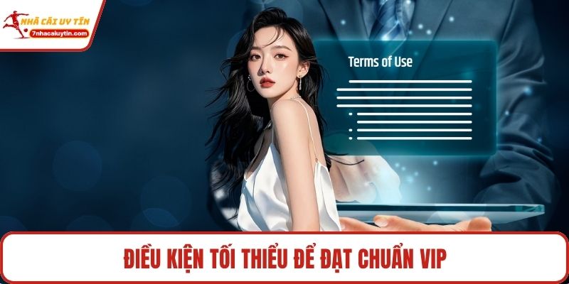 Chuyển Đổi Vip Tặng Trải Nghiệm - Lên Đời Vị Thế Ngay 3 Điều kiện tối thiểu để đạt chuẩn VIP