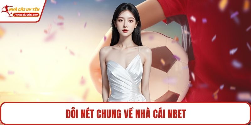 Nbet – Điểm Đến Giải Trí Hấp Dẫn Hàng Đầu Cho Hội Viên 2 Đôi nét chung về nhà cái Nbet