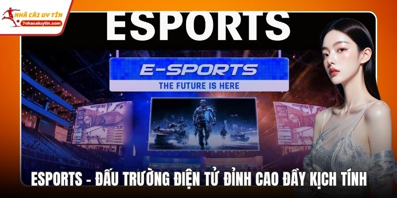 ESPORTS – Đấu Trường Điện Tử Đỉnh Cao Đầy Kịch Tính 2 ESPORTS