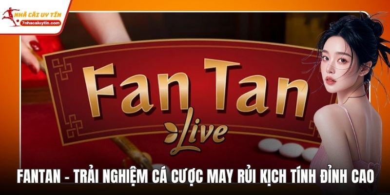 Fantan – Trải Nghiệm Cá Cược May Rủi Kịch Tính Đỉnh Cao 7 Fantan