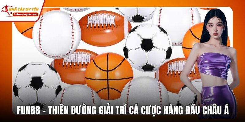 Fun88 – Thiên Đường Giải Trí Cá Cược Hàng Đầu Châu Á 8 fun88