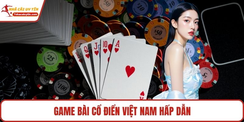 Game bài cổ điển Việt Nam hấp dẫn