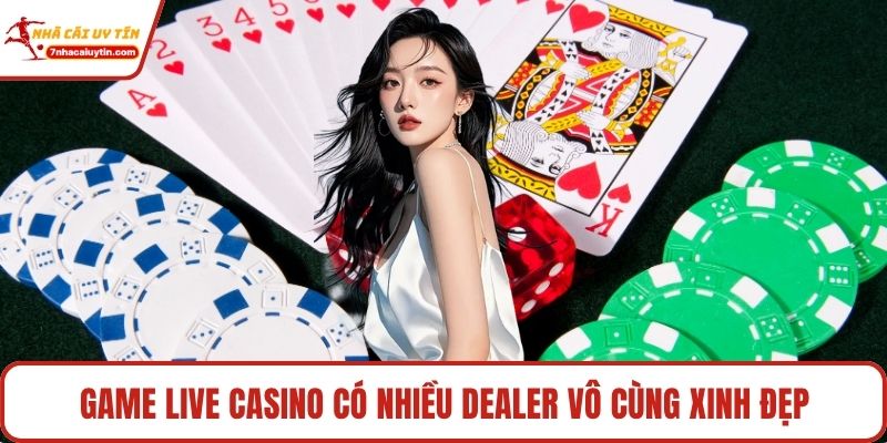 Game live casino có nhiều Dealer vô cùng xinh đẹp
