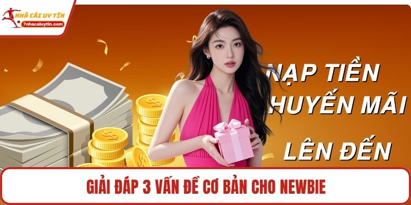 Nạp Đầu Tặng 150% – Tăng Vốn, Tăng Trải Nghiệm Cá Cược 4 Giải đáp 3 vấn đề cơ bản cho newbie
