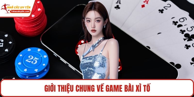 Giới thiệu chung về game bài xì tố
