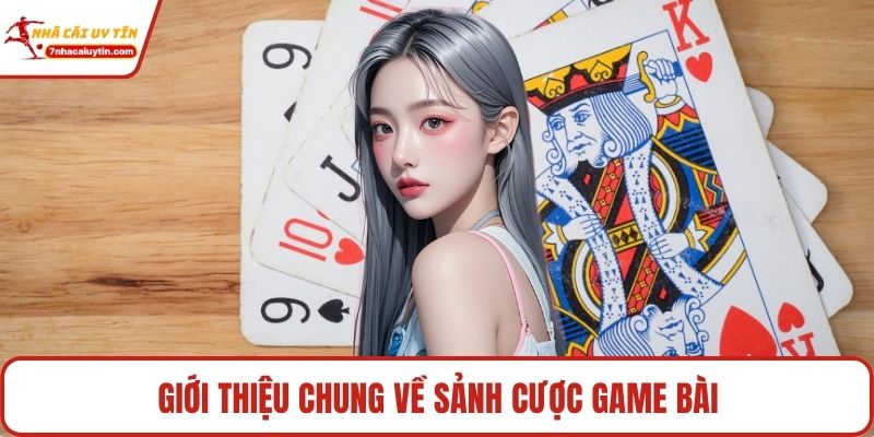 Giới thiệu chung về sảnh cược game bài