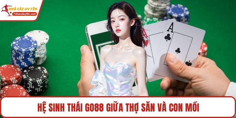 Go88 Giải Mã Hệ Sinh Thái Luật Chơi Ngầm Để Sinh Tồn 2 Hệ sinh thái Go88 giữa thợ săn và con mồi