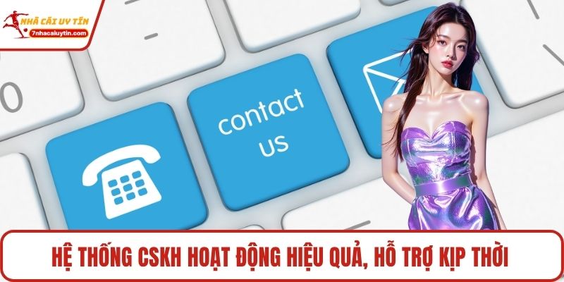 Hệ thống CSKH hoạt động hiệu quả, hỗ trợ kịp thời 