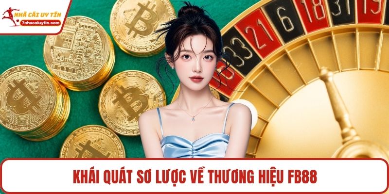 Khái quát sơ lược về thương hiệu Fb88