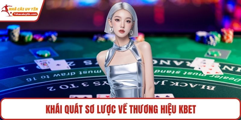 Khái quát sơ lược về thương hiệu Kbet