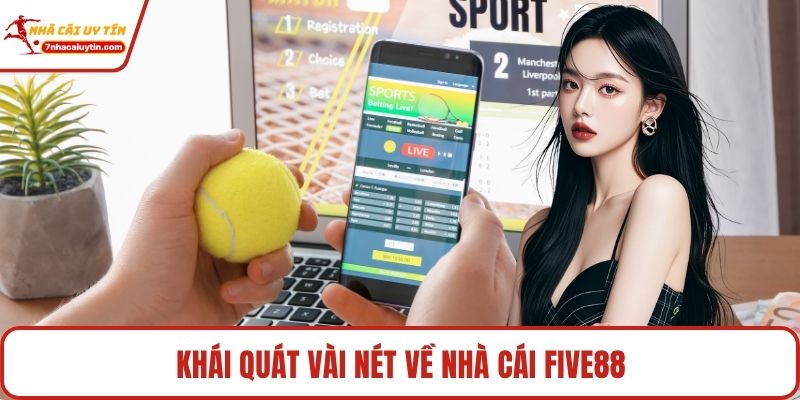 Five88 - Điểm Đến Cá Cược Kịch Tính Cho Mọi Hội Viên 2 Khái quát vài nét về nhà cái Five88