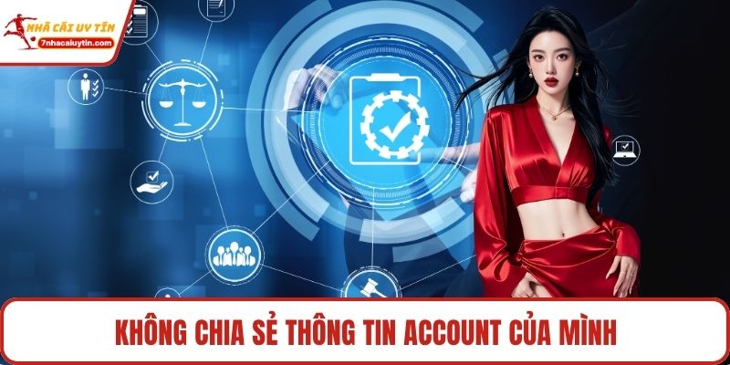 Không chia sẻ thông tin account của mình