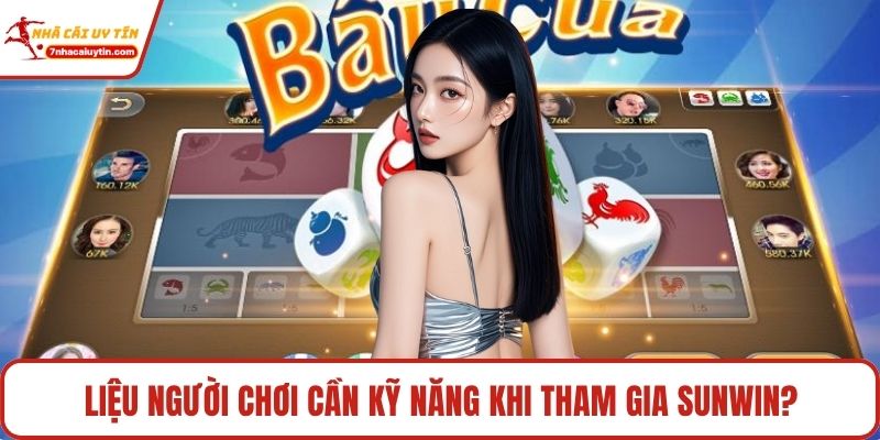 Sunwin Định Nghĩa Lại Đẳng Cấp Game Đổi Thưởng Châu Á 2 Liệu người chơi cần kỹ năng khi tham gia Sunwin?