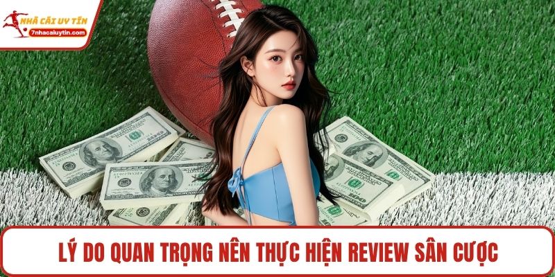 Lý do quan trọng nên thực hiện review sân cược