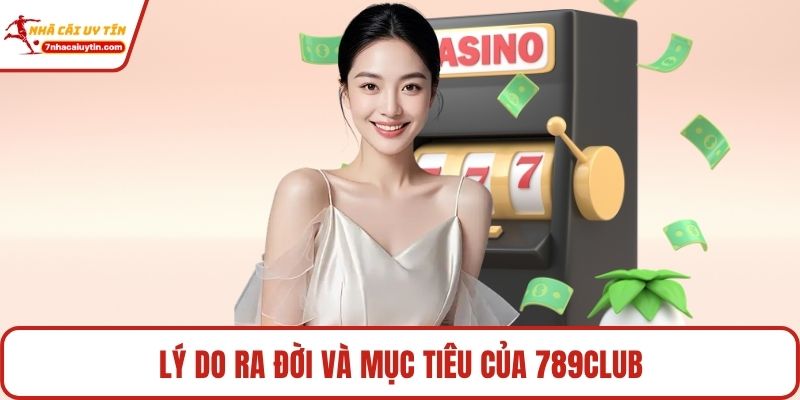 789club Tổng Hợp Sai Lầm Chí Mạng Người Chơi Cần Tránh 2 Lý do ra đời và mục tiêu của 789club