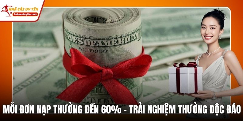 Mỗi Đơn Nạp Thưởng Đến 60% - Trải Nghiệm Thưởng Độc Đáo 7 Mỗi đơn nạp thưởng đến 60%