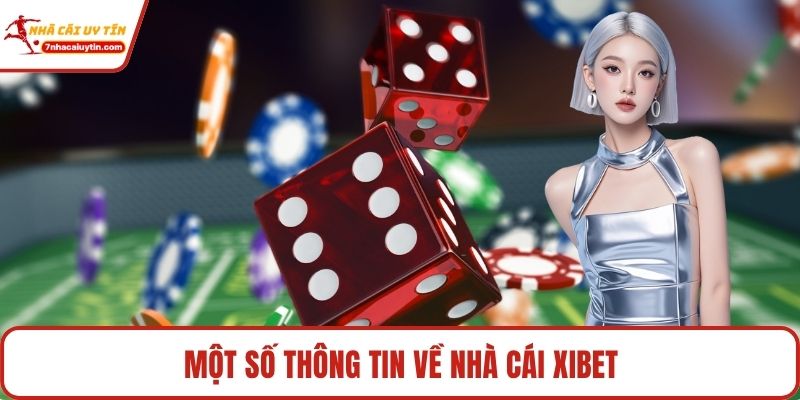 Xibet – Thiên Đường Giải Trí Hấp Dẫn Hàng Đầu Việt Nam 2 Một số thông tin về nhà cái Xibet