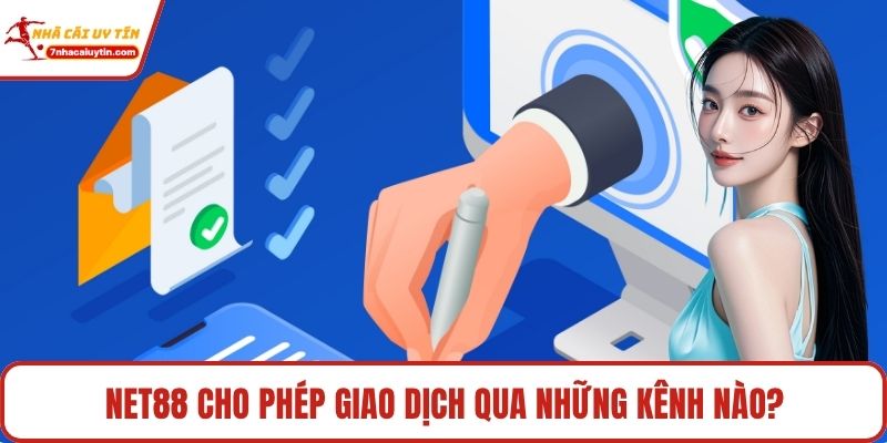 Net88 - Hệ Thống Giải Trí An Toàn Hàng Đầu Kịch Tính 4 Net88 cho phép giao dịch qua những kênh nào?