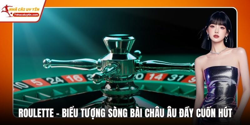 Roulette – Biểu Tượng Sòng Bài Châu Âu Đầy Cuốn Hút 1 Roulette