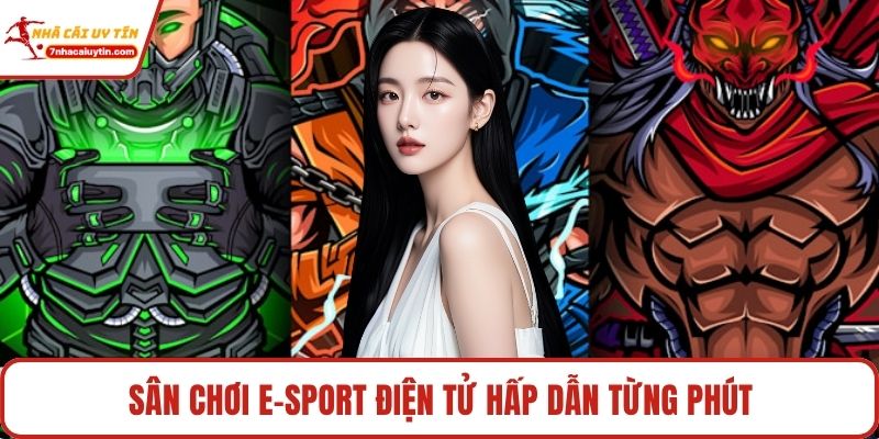 Sân chơi E-sport điện tử hấp dẫn từng phút