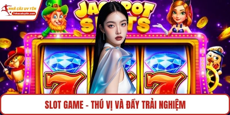 Slot game - Thú vị và đầy trải nghiệm