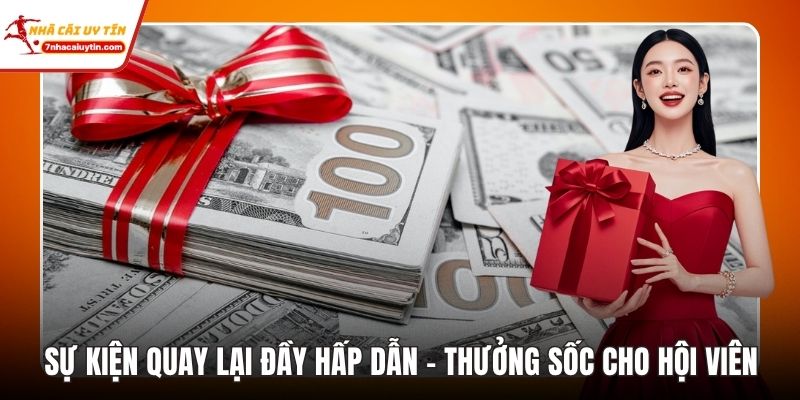 Sự Kiện Quay Lại Đầy Hấp Dẫn - Thưởng Sốc Cho Hội Viên 8 Sự Kiện Quay Lại Đầy Hấp Dẫn