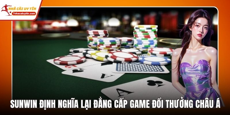 Sunwin Định Nghĩa Lại Đẳng Cấp Game Đổi Thưởng Châu Á 1 sunwin