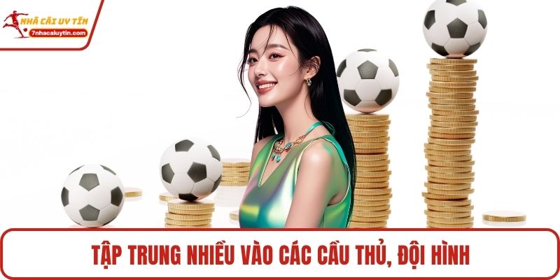 Tập trung nhiều vào các cầu thủ, đội hình