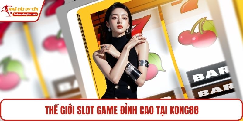 Kong88 - Biểu Tượng Mới Của Cá Cược Online Đẳng Cấp 3 Thế giới slot game đỉnh cao tại Kong88