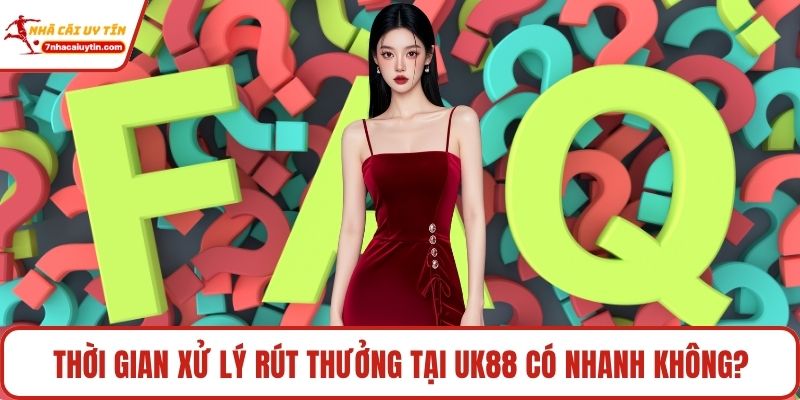 Uk88 - Lựa Chọn Hoàn Hảo Cho Hội Viên Đam Mê Online 4 Thời gian xử lý rút thưởng tại Uk88 có nhanh không?