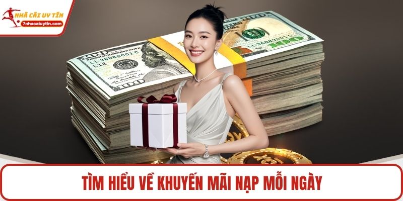 Khuyến Mãi Nạp Mỗi Ngày Cực Hot - Càng Nạp Càng Lời To 2 Tìm hiểu về khuyến mãi nạp mỗi ngày