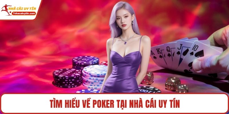 Poker – Thế Giới Bài Trí Tuệ Đỉnh Cao Cho Người Sành Sỏi 2 Tìm hiểu về poker tại Nhà Cái Uy Tín