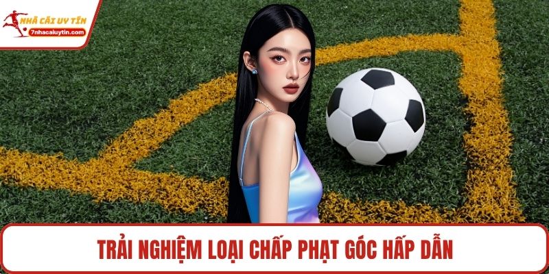 Trải nghiệm loại chấp phạt góc hấp dẫn