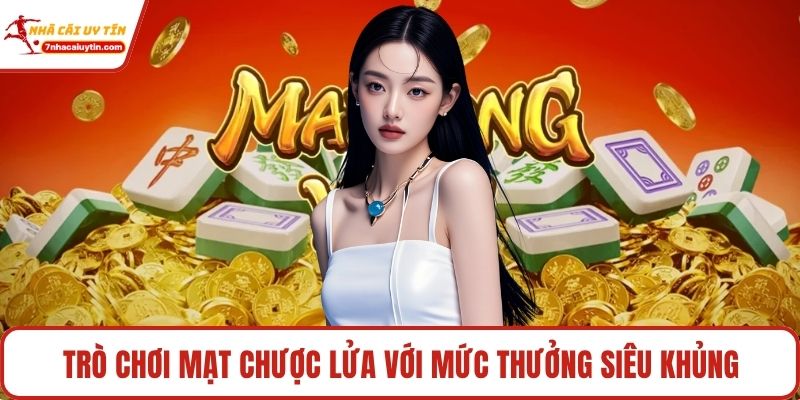 Trò chơi mạt chược lửa với mức thưởng siêu khủng