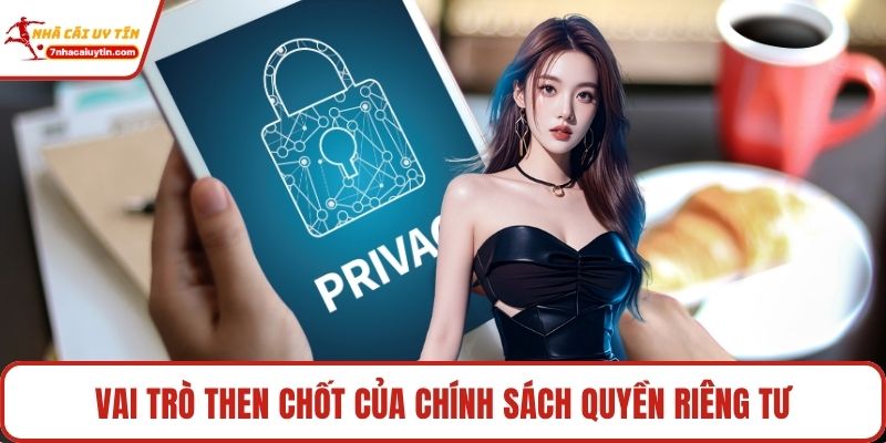 Quyền Riêng Tư Tại Nhà Cái Uy Tín Với Quy Định Bảo Mật 1 Vai trò then chốt của chính sách quyền riêng tư